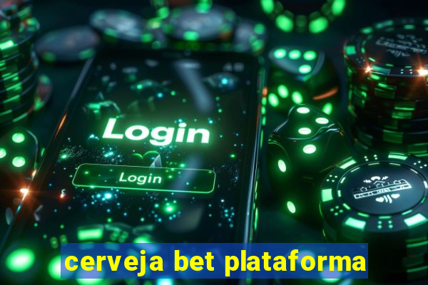 cerveja bet plataforma